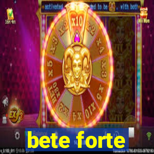 bete forte