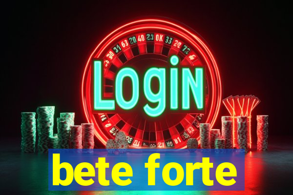 bete forte