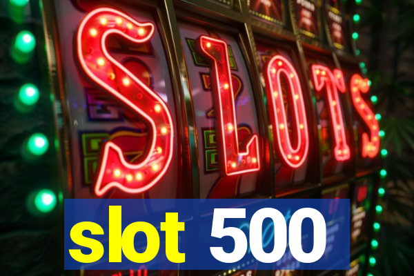 slot 500