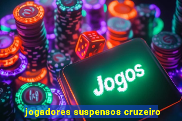 jogadores suspensos cruzeiro