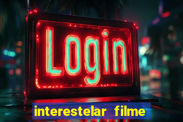 interestelar filme completo dublado google drive interestelar filme