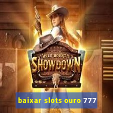 baixar slots ouro 777