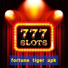 fortune tiger apk dinheiro infinito