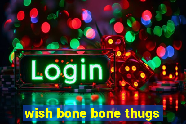 wish bone bone thugs