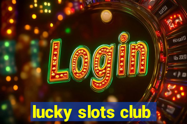 lucky slots club