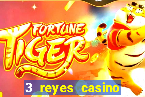 3 reyes casino juegos populares