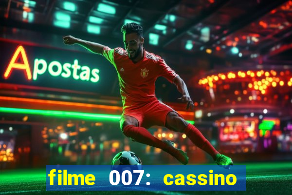 filme 007: cassino royale completo dublado