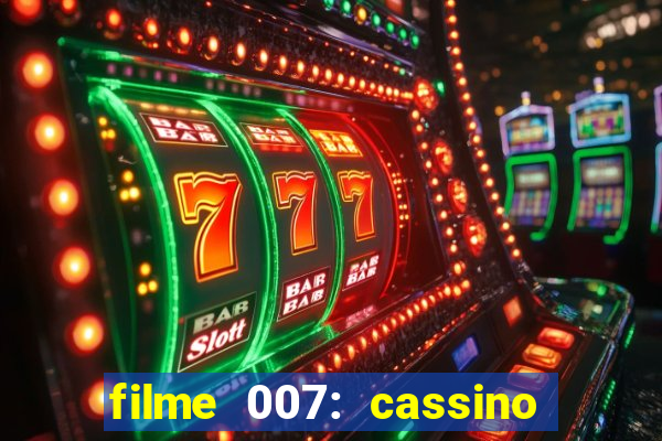 filme 007: cassino royale completo dublado