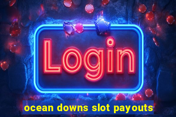 ocean downs slot payouts