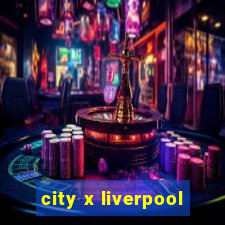 city x liverpool