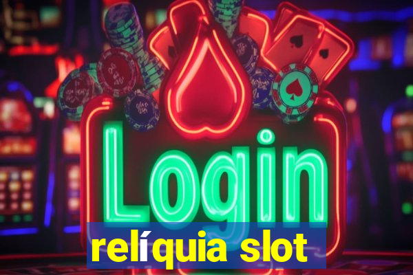 relíquia slot