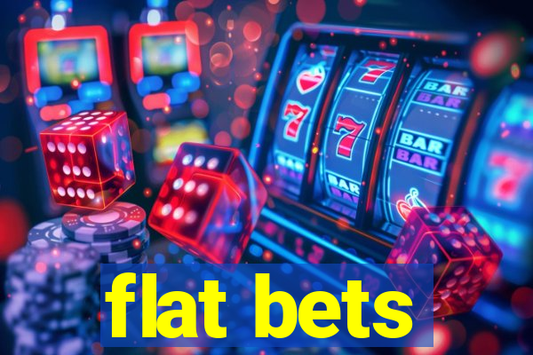 flat bets