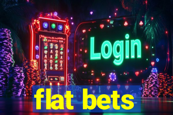 flat bets