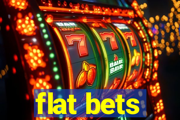 flat bets