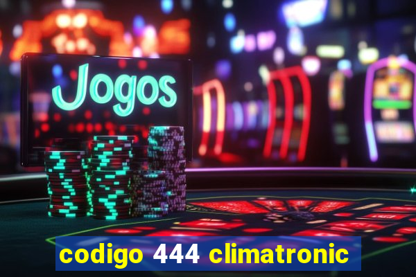 codigo 444 climatronic