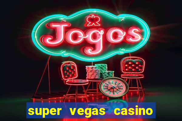 super vegas casino e games