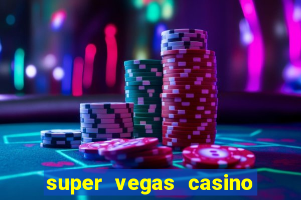 super vegas casino e games