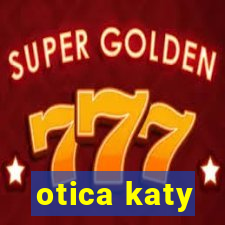 otica katy