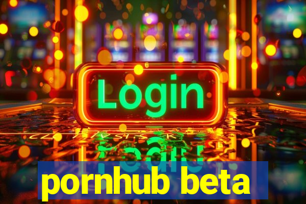 pornhub beta