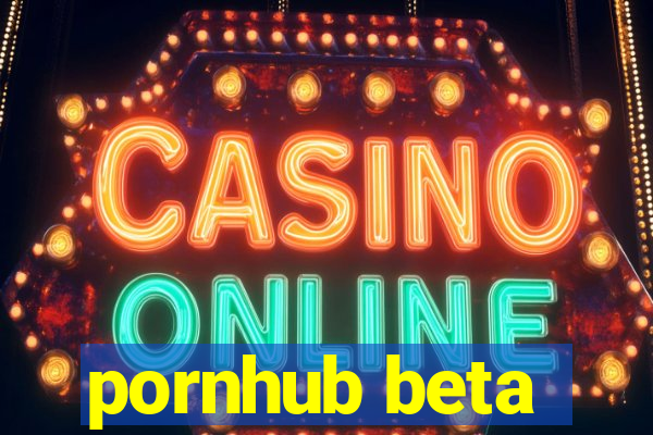 pornhub beta