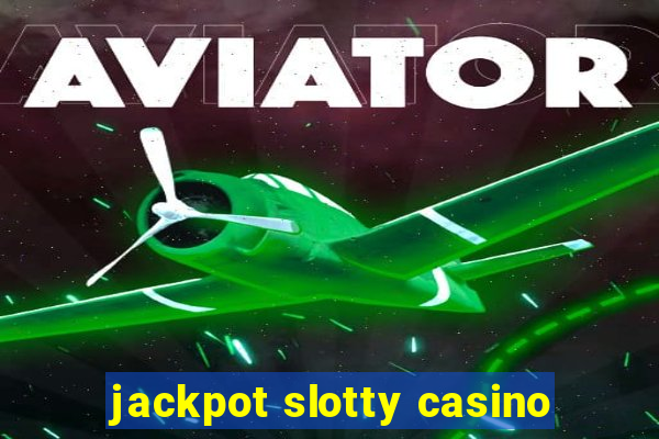 jackpot slotty casino