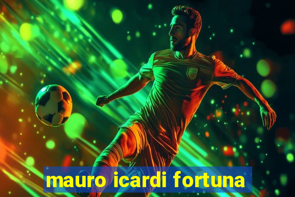 mauro icardi fortuna