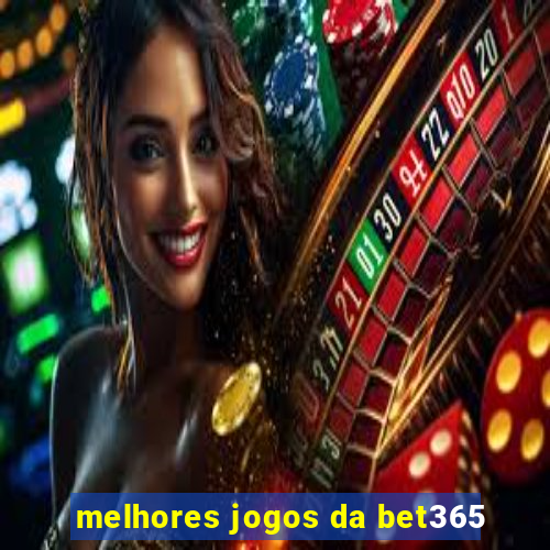 melhores jogos da bet365