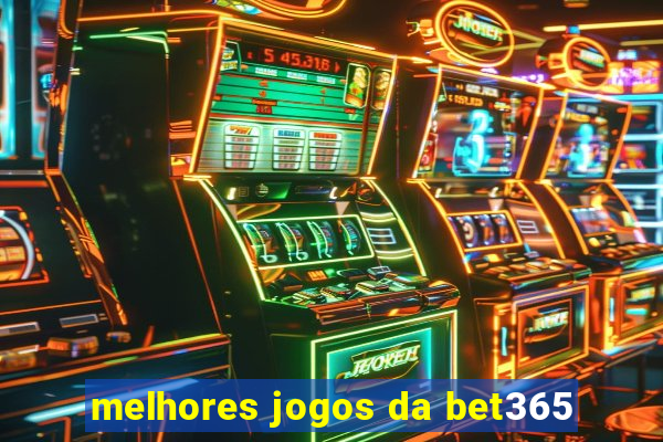 melhores jogos da bet365