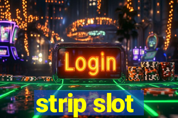 strip slot