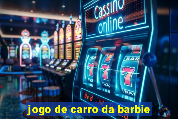 jogo de carro da barbie