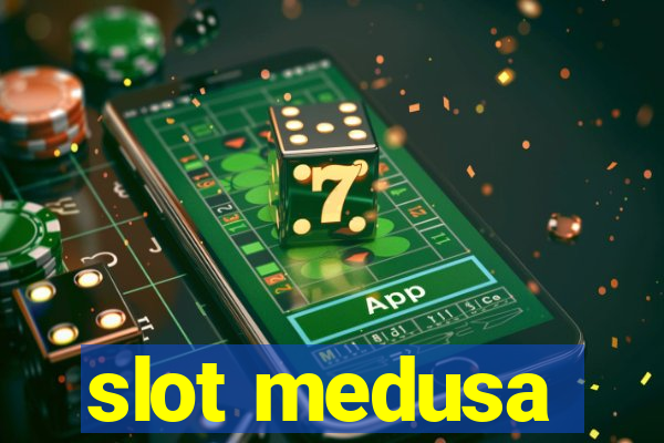 slot medusa