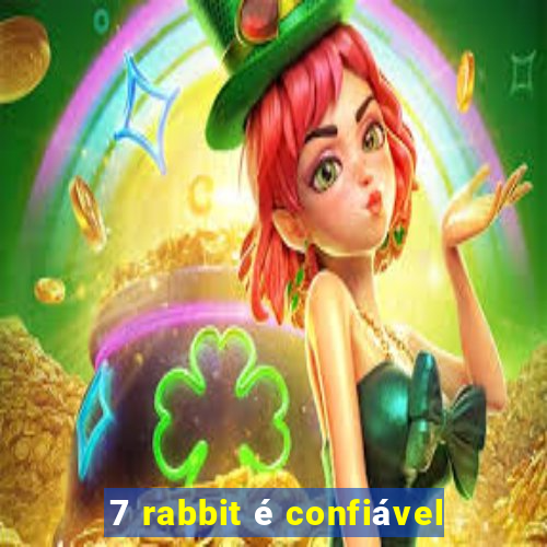 7 rabbit é confiável