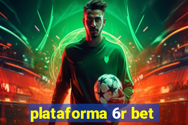 plataforma 6r bet