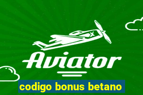 codigo bonus betano