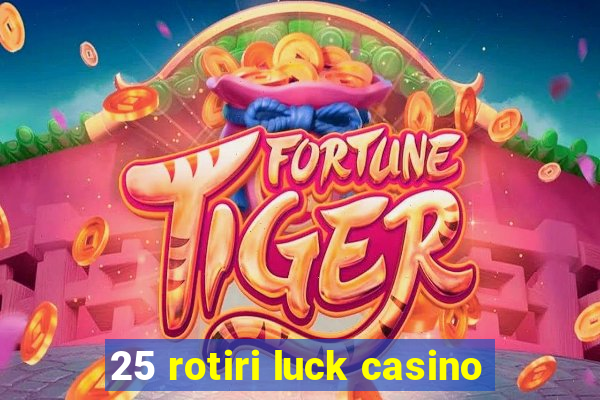 25 rotiri luck casino