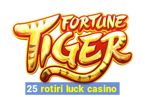 25 rotiri luck casino