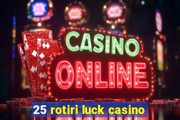 25 rotiri luck casino