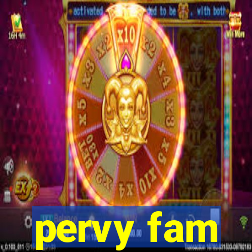 pervy fam