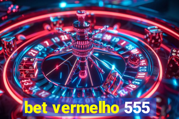 bet vermelho 555