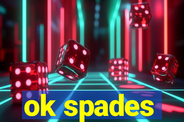 ok spades