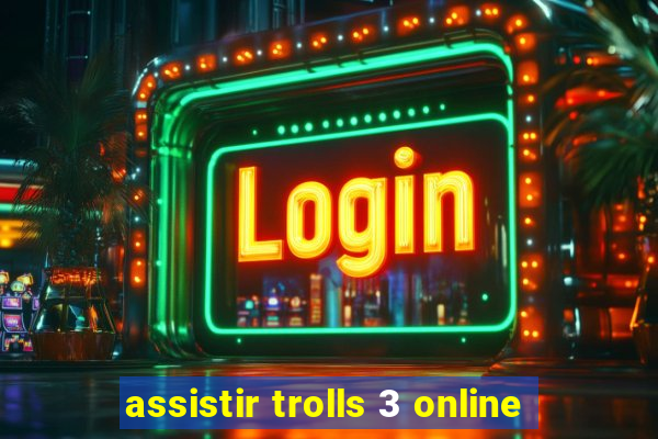 assistir trolls 3 online