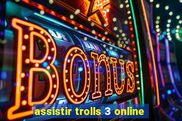 assistir trolls 3 online