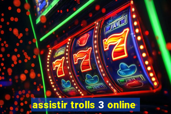 assistir trolls 3 online