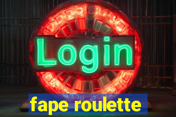 fape roulette