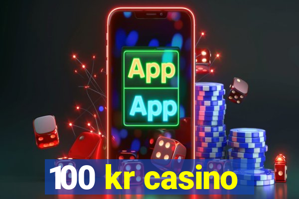 100 kr casino