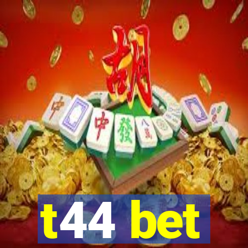 t44 bet