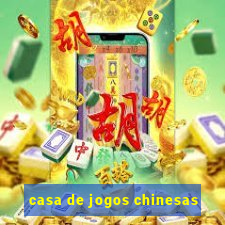 casa de jogos chinesas