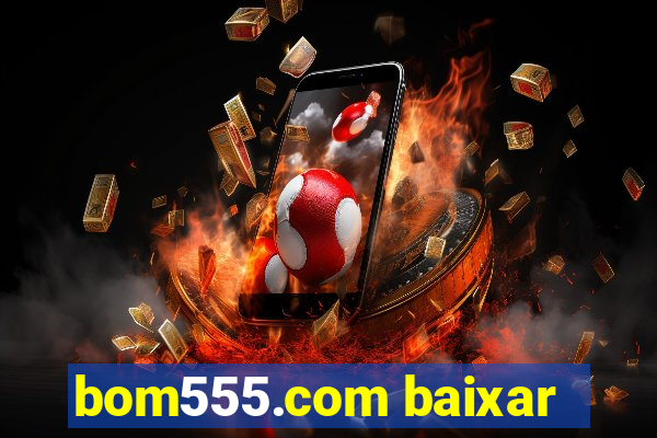 bom555.com baixar