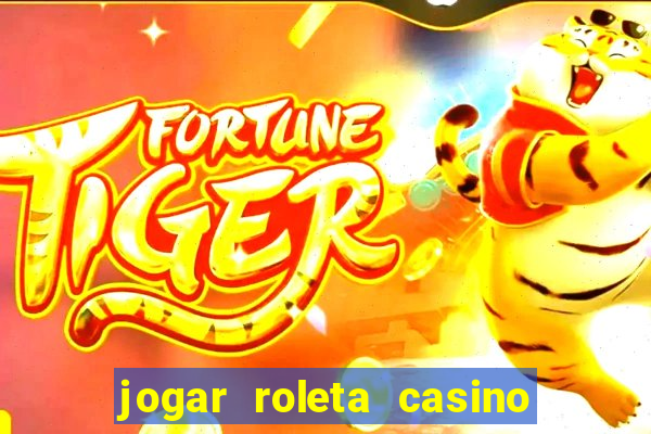 jogar roleta casino online grátis