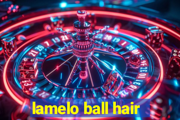 lamelo ball hair